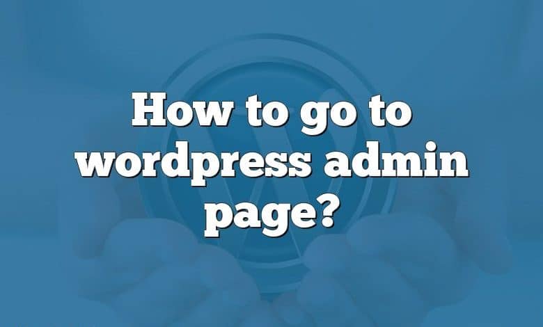 How to go to wordpress admin page?