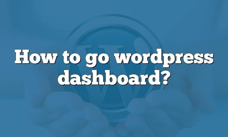 How to go wordpress dashboard?