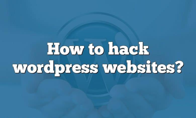 How to hack wordpress websites?