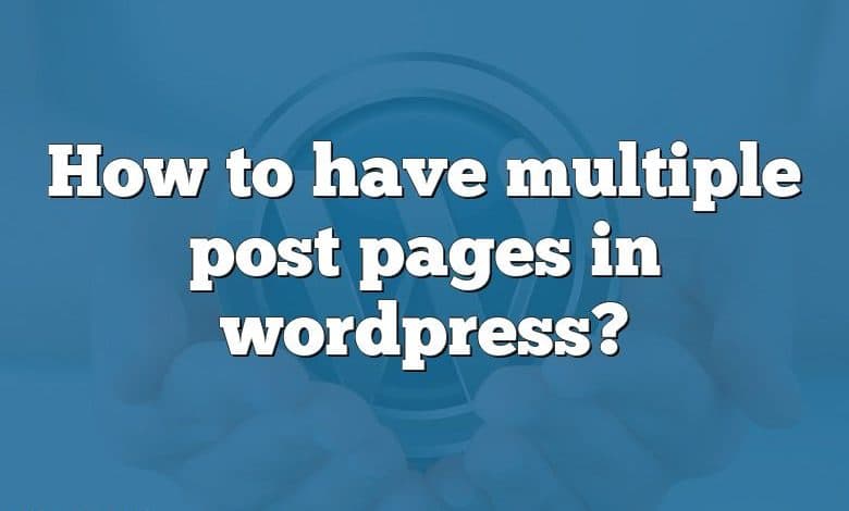 How to have multiple post pages in wordpress?