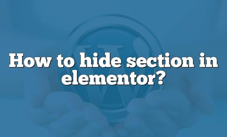 How to hide section in elementor?