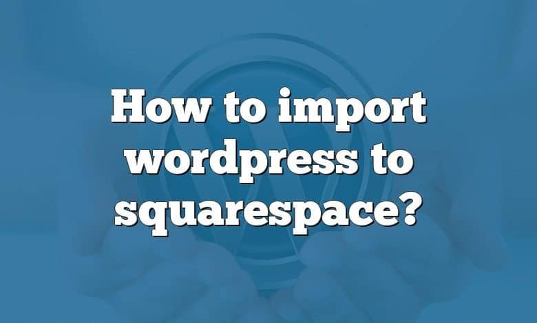 How to import wordpress to squarespace?