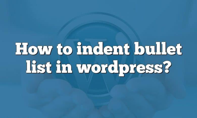 How to indent bullet list in wordpress?