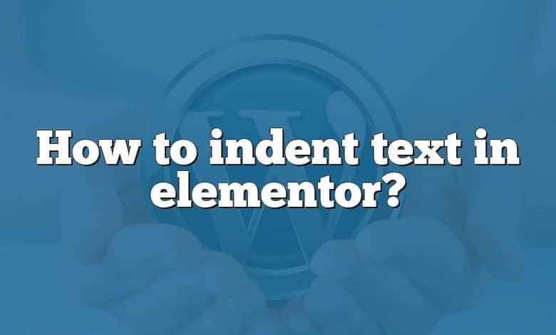 How to indent text in elementor?