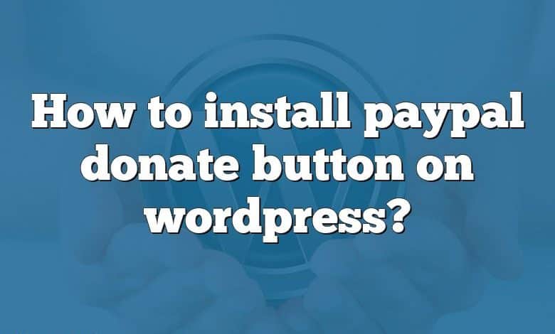 How to install paypal donate button on wordpress?