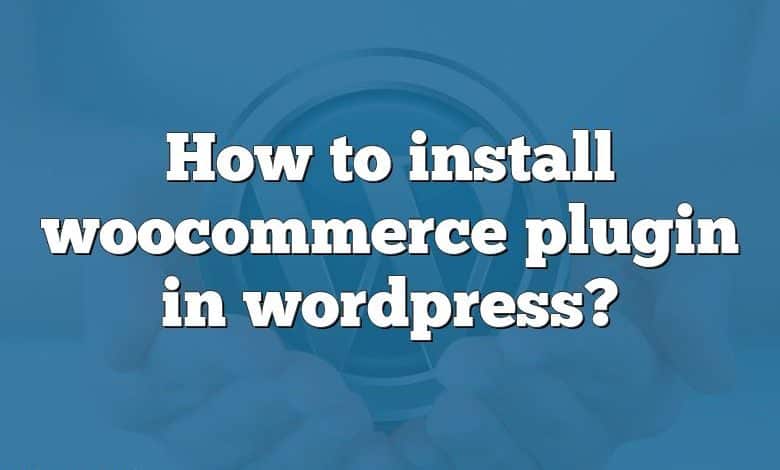 How to install woocommerce plugin in wordpress?