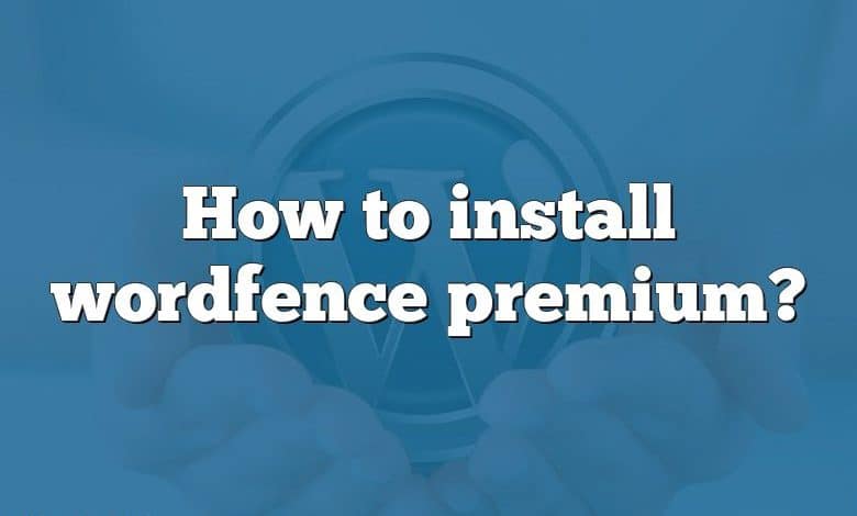 How to install wordfence premium?