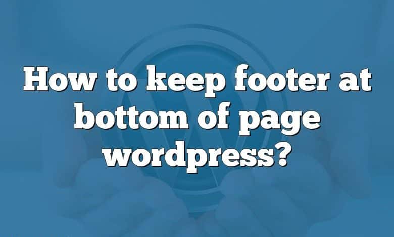 How to keep footer at bottom of page wordpress?