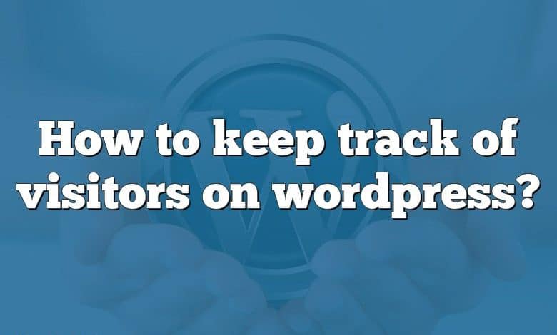 How to keep track of visitors on wordpress?