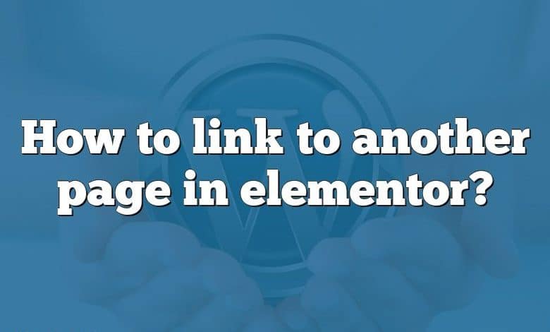 How to link to another page in elementor?