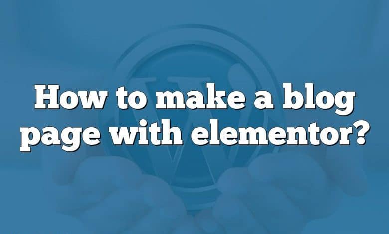 How to make a blog page with elementor?