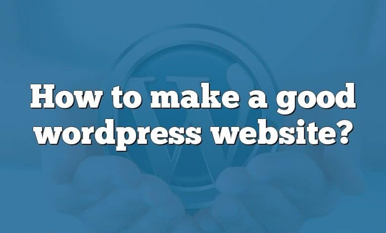 How to make a good wordpress website?