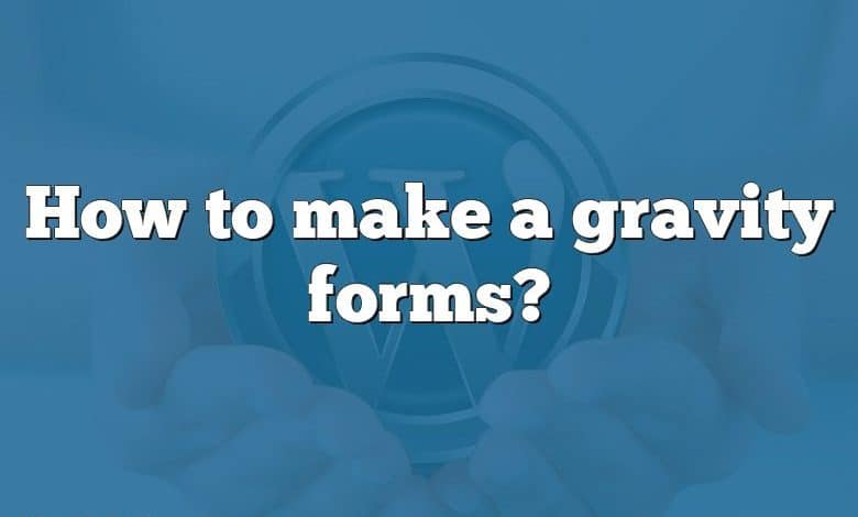 How to make a gravity forms?