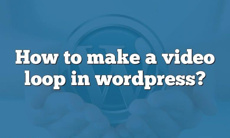 How to make a video loop in wordpress?