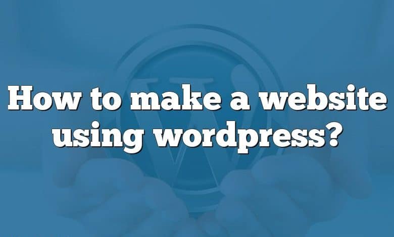 How to make a website using wordpress?