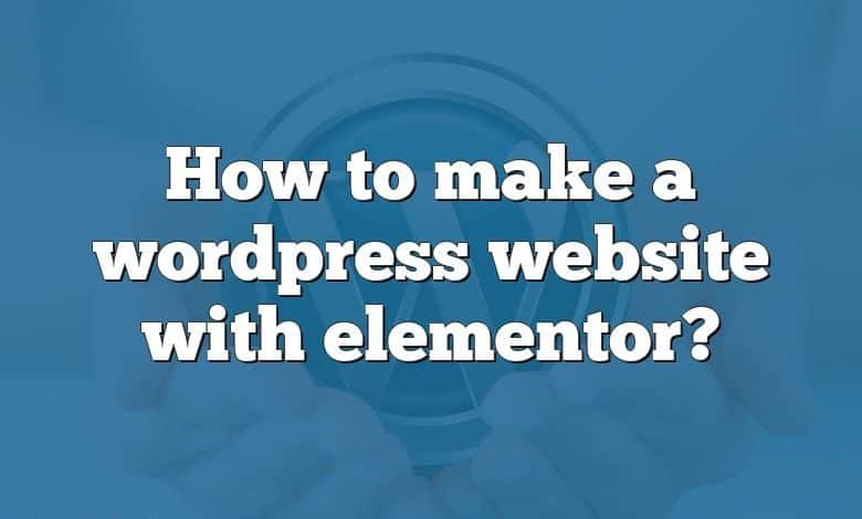 How to make a wordpress website with elementor?