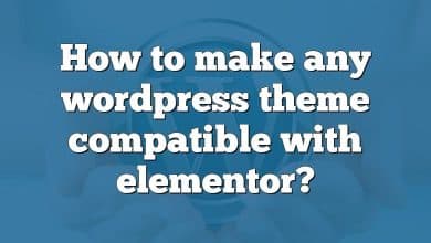 How to make any wordpress theme compatible with elementor?