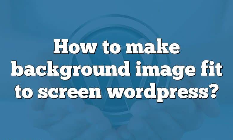 How to make background image fit to screen wordpress?