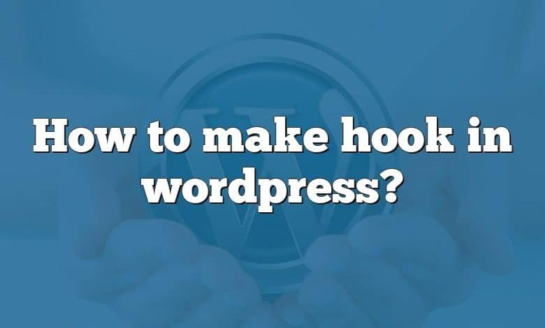 How to make hook in wordpress?