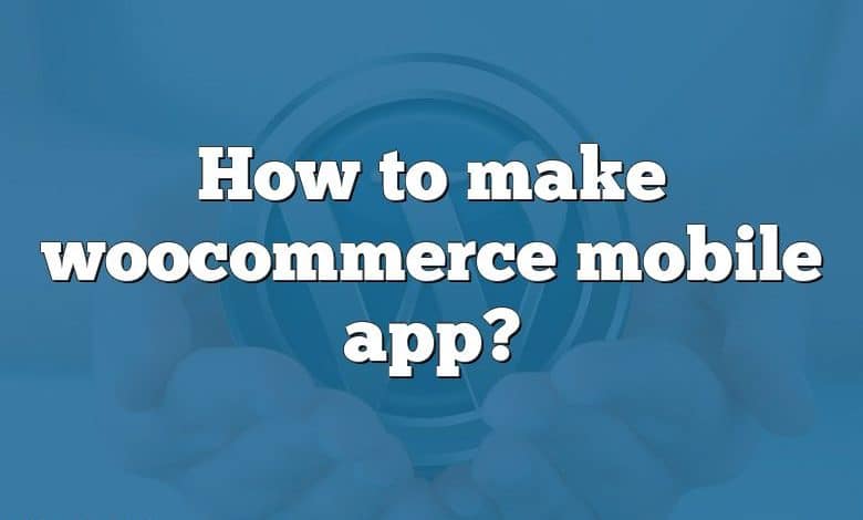 How to make woocommerce mobile app?