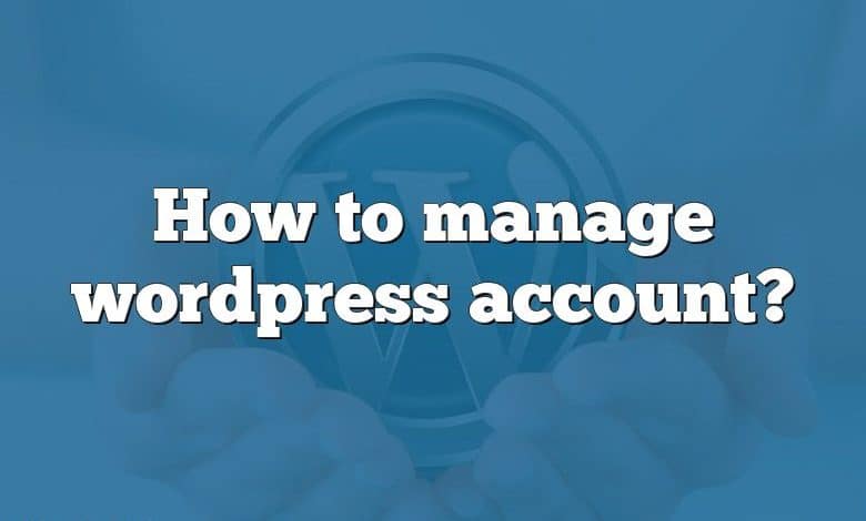 How to manage wordpress account?