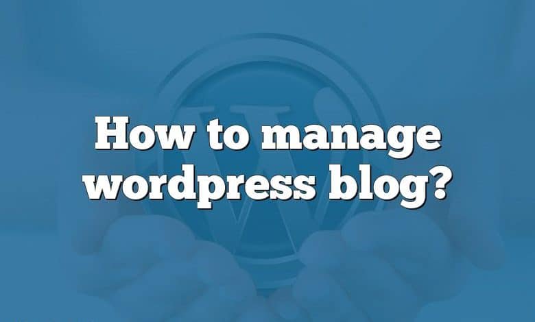 How to manage wordpress blog?