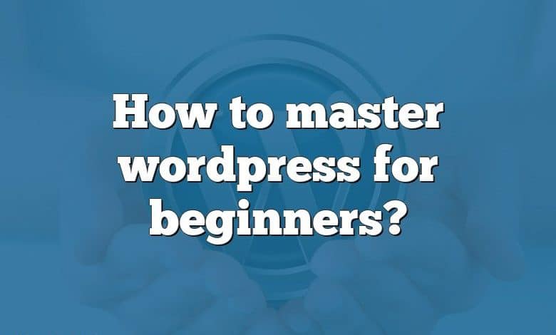 How to master wordpress for beginners?