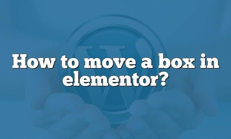 How to move a box in elementor?