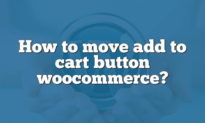 How to move add to cart button woocommerce?