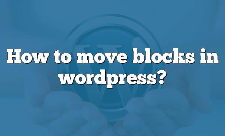 How to move blocks in wordpress?