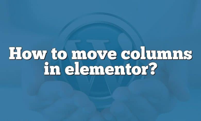 How to move columns in elementor?