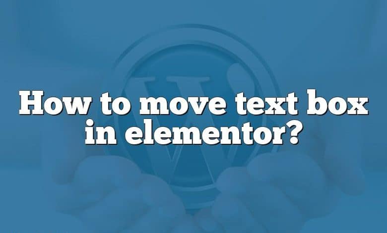 How to move text box in elementor?