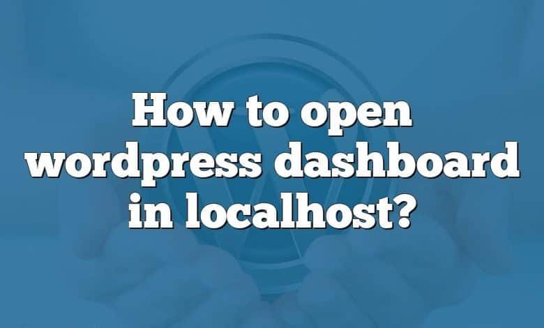 How to open wordpress dashboard in localhost?