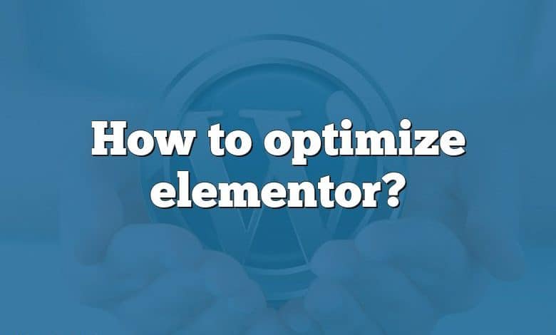 How to optimize elementor?