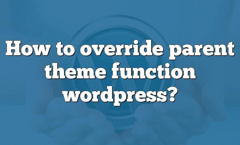 How to override parent theme function wordpress?