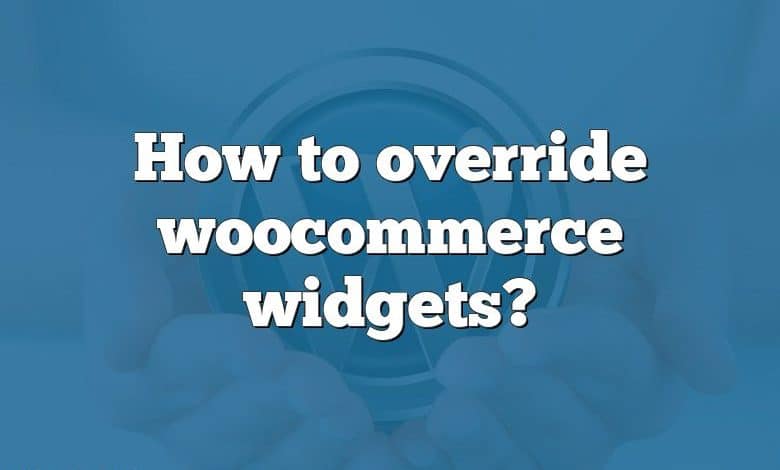 How to override woocommerce widgets?