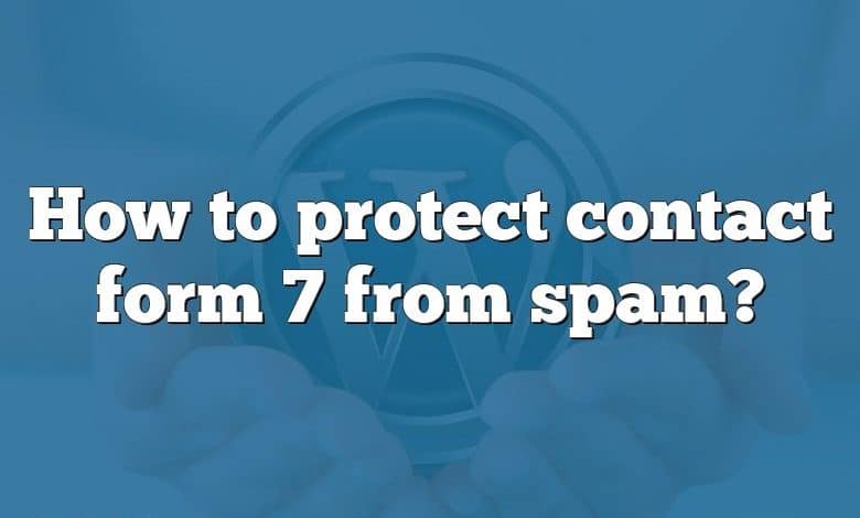 How to protect contact form 7 from spam?