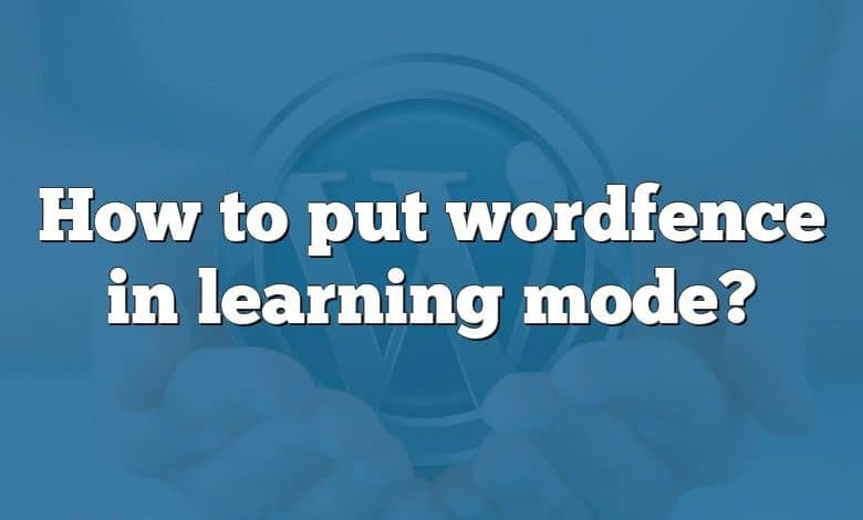 How to put wordfence in learning mode?