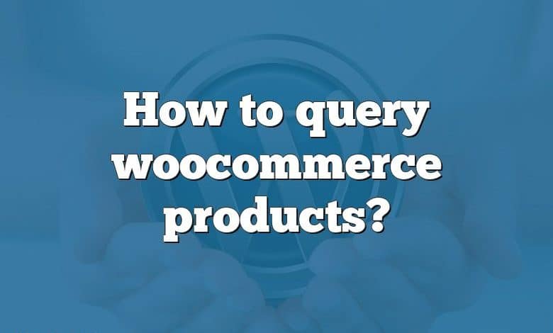 How to query woocommerce products?