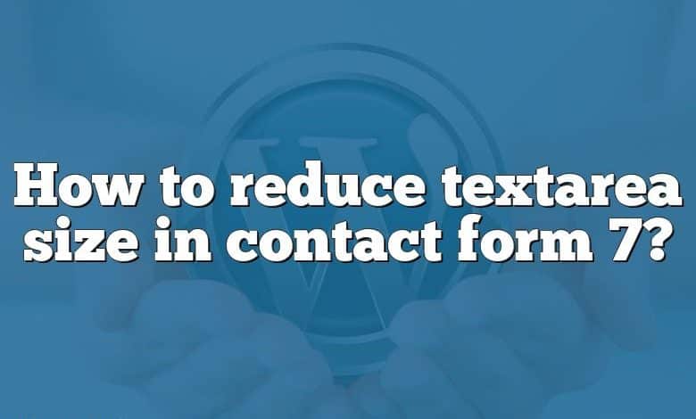 How to reduce textarea size in contact form 7?