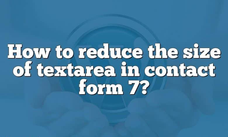 How to reduce the size of textarea in contact form 7?