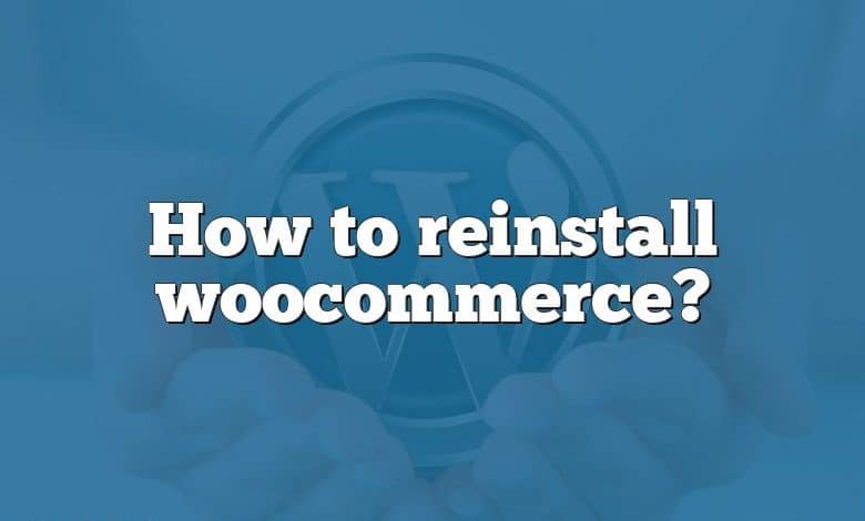 How to reinstall woocommerce?