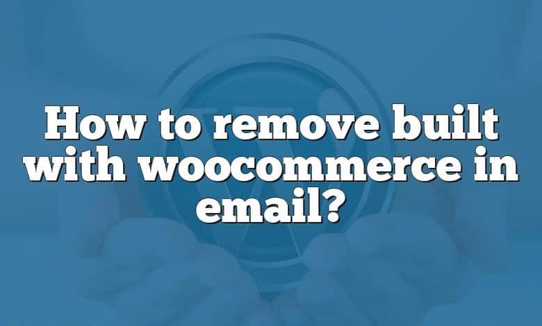 How to remove built with woocommerce in email?