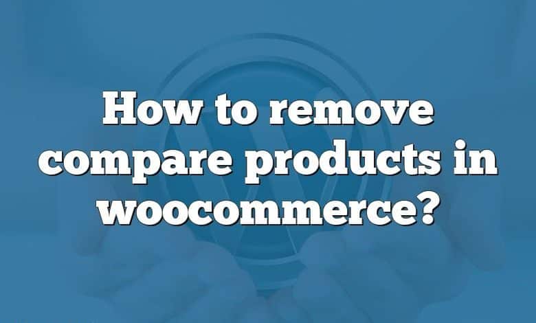 How to remove compare products in woocommerce?