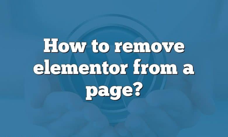 How to remove elementor from a page?