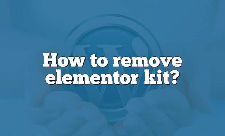 How to remove elementor kit?