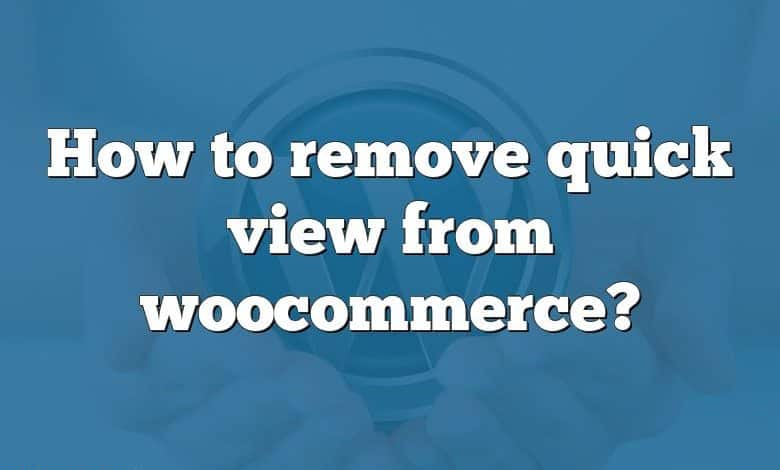 How to remove quick view from woocommerce?