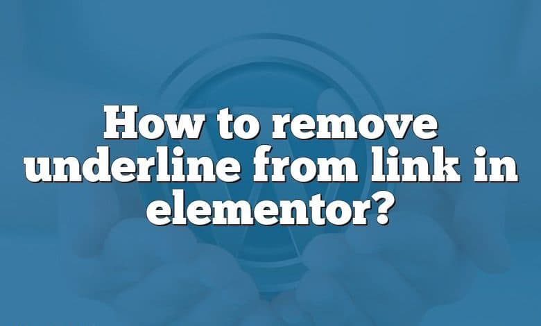 How to remove underline from link in elementor?