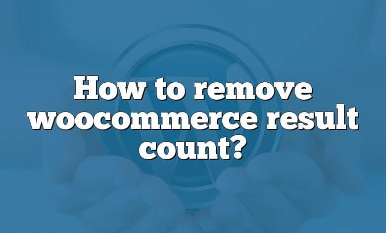 How to remove woocommerce result count?