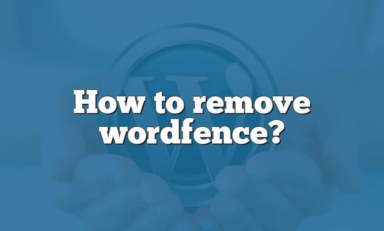 How to remove wordfence?